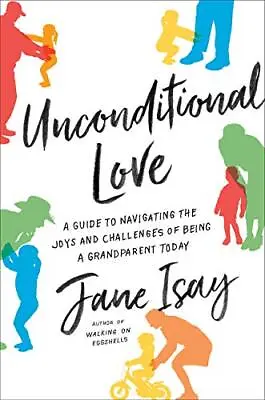 Unconditional Love: A Guide To Navigatin... Isay Jane • £15.99