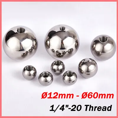 Stainless Steel Balls 1/4 -20 Threaded Blind Hole Ball Knob Nuts Dia Ø12mm-Ø60mm • $4.89