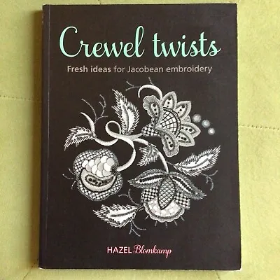 Crewel Twists: Fresh Ideas For Jacobean Embroidery By Hazel Blomkamp (Paperback • £22