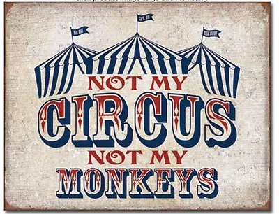 Not My Circus Metal Tin Sign Humor Home Man Cave Garage Bar Wall Decor #2213 • $19.90