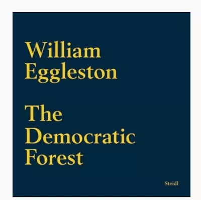 The Democratic Forest By William Eggleston ~ SHIPS TO USA ONLY • $995