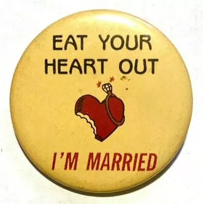  Eat Your Heart Out I'm Married  Vintage Collectible Pinback Button Badge • $10.50