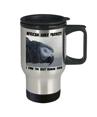 $32.99 • Buy African Grey Parrot Travel Mug, I Own The Best Human Ever, Bird Parent To Go Cup