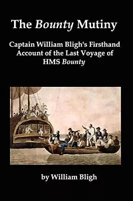 The Bounty Mutiny: Captain William Bligh's Firsth... By Bligh William Paperback • £8.99