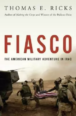 Fiasco: The American Military Adventure In Iraq - Hardcover - GOOD • $3.96