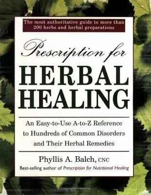 Prescription For Herbal Healing: An Easy-to-Use A-Z Reference To Hundreds Of Co • $10.99