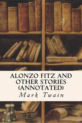 Alonzo Fitz And Other Stories (Annotated) • $8.48