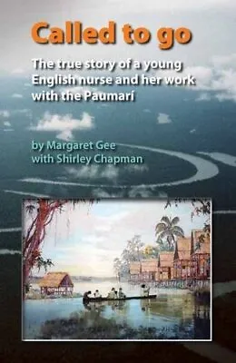 Called To Go: The True Story Of A Young English Nurse And ... By Shirley Chapman • £2.36