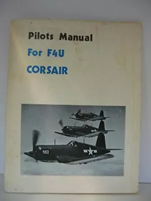 PILOTS MANUAL FOR F4U CORSAIR (AMERICAN FLIGHT MANUALS) By Michael S. Rice • $35.95