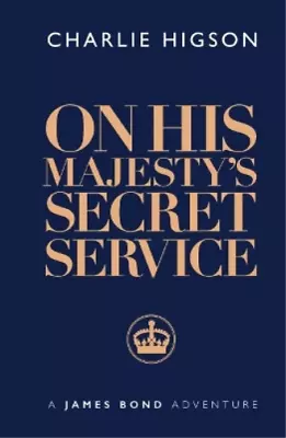 Charlie Higson : On His Majesty’s Secret Service (James B FREE Shipping Save £s • £6.08