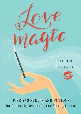 Love Magic Over 250 Magical Spells And Potions For Getting It ... 9781578635924 • £12.99