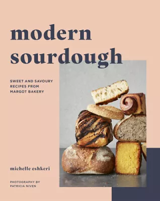 Modern Sourdough: Sweet And Savoury Recipes From Margot Bakery • $129