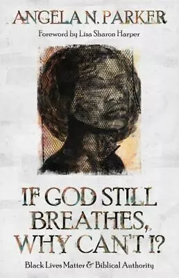 If God Still Breathes Why Can't I?: Black Lives Matter And Biblical Authority • $13.51