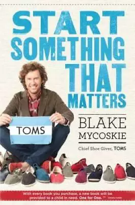 Start Something That Matters - Textbook Binding By Blake Mycoskie - GOOD • $6.94