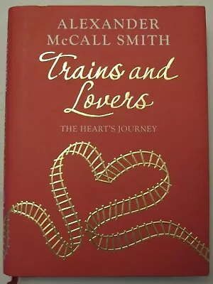  TRAINS AND LOVERS  The Heart's Journey By Alexander McCall Smith HCDJ As New • $11.20