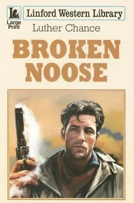 Broken Noose (Linford Western Library) Chance Luther • £6.99