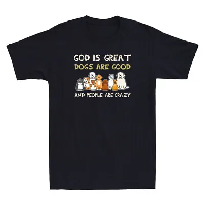 God Is Great Dogs Are Good People Are Crazy Funny Saying Vintage Men's T-Shirt • $27.49