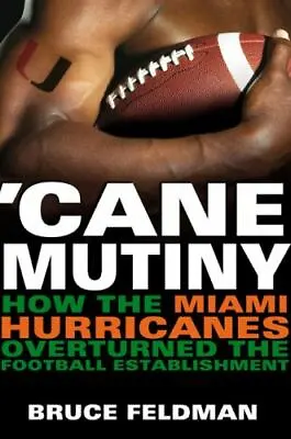'Cane Mutiny : How The Miami Hurricanes Overturned The Football Establishment By • $3.99
