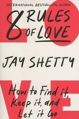 8 Rules Of Love How To Find It Keep It And Let It Go By Jay Shetty 9780008602949 • £17.14