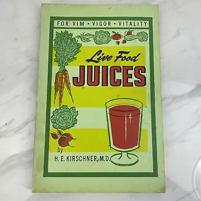 Live Food Juices. H E Kirschner  1975 For Vim Vigor And Vitality PB Book • $9.95