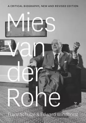 Mies Van Der Rohe: A Critical Biography New And Revised Edition Schulze Franz • $22.99