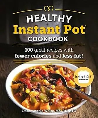 The Healthy Instant Pot Cookbook: 100 Great Recipes With Fewer Calories A - GOOD • $4.57