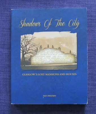 Book Shadows Of The City Lost Mansions & Houses Of Glasgow By Dan Sweeney • £12.75