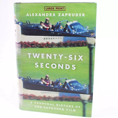 Twenty Six Seconds A Personal History Of The Zapruder Film Large Print 1st Ed HC • $11.40