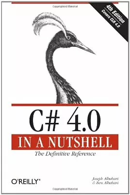 C# 4.0 In A Nutshell: The Definitive Reference By Joseph Albahar • $19.38