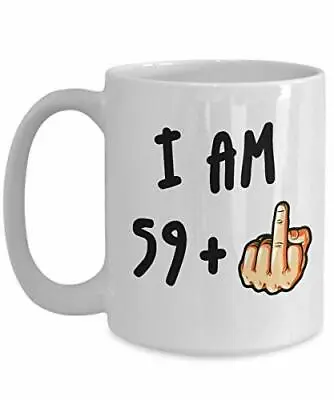 60th Birthday Mug I Am 59 + Middle Finger Gift Her Him Women Men Rude Funny Mug • £10.49