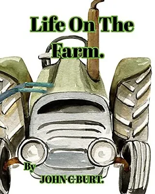 Life On The Farm. Burt. John C • £9.99