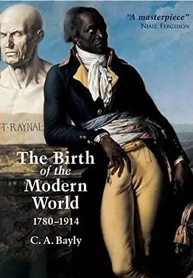 The Birth Of The Modern World 1780-1914: Global C... By Bayly C. A. 0631236163 • $12.88