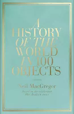 A History Of The World In 100 Objects Book Neil MacGregor Allen Lane • £8