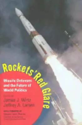 Rockets' Red Glare: Missile Defense And The Future Of World Politics By Wirtz • $11.32