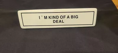 I'm Kind Of A Big Deal And I'm Smarter Than Most Reversible Desk Sign Ceramic  • $8.51