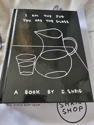 I Am The Jug You Are The Glass Book — David Shrigley (Hardcover Ltd To 5000) • £40