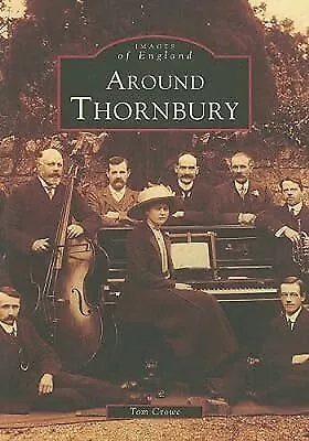 Around Thornbury (  Images Of England ) Crowe Tom Used; Good Book • £3.07