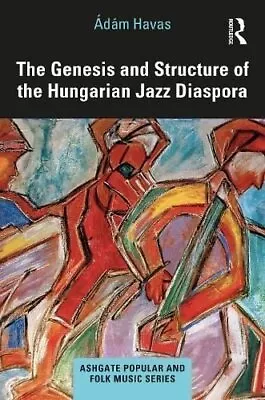 Genesis And Structure Of The Hungarian Jazz Diaspora 9780367677824 | Brand New • £39.99