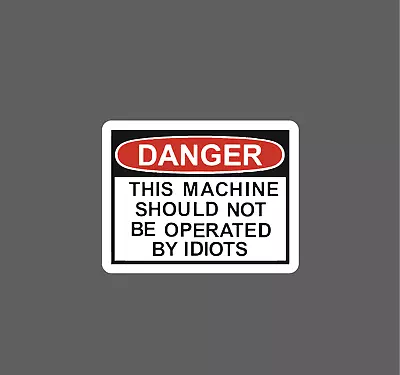 Danger Sticker No Idiots Machine Waterproof - Buy Any 4 For $1.75 Each Storewide • $2.95