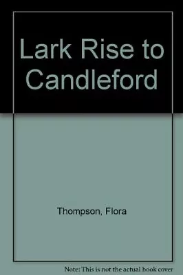 Lark Rise To Candleford-Flora Thompson 0140074546 • £4.79