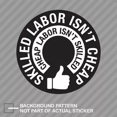 Skilled Labor Isnt Cheap Sticker Decal Vinyl Welding Laborer Made In America • $4.96