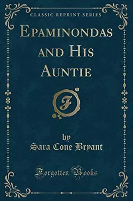 EPAMINONDAS AND HIS AUNTIE (CLASSIC REPRINT) By Sara Cone Bryant **BRAND NEW** • $32.95