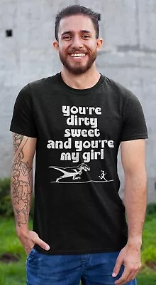 Funny Men's T-Shirt  You're Dirty Sweet & You're My Girl  T-Rex Bolan Gift • $16.41