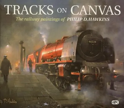 Tracks On Canvas: The Railway Paintings Of Phil... By Philip D. Hawkins Hardback • £3.62