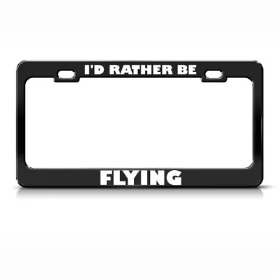 Metal License Plate Frame I'D Rather Be Flying Fly Car Accessories Chrome • $17.99