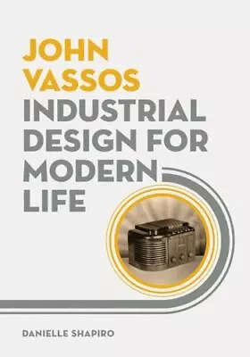 John Vassos: Industrial Design For Modern Life Shapiro Danielle Very Good Boo • $24.97