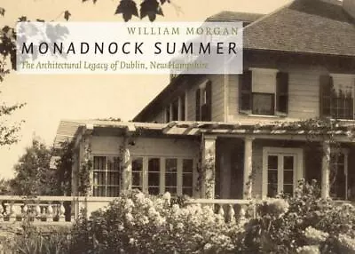 Monadnock Summer: The Architectural Legacy Of Dublin New Hampshire Morgan Wil • $11.48