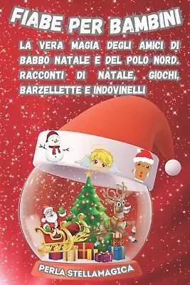 Fiabe Per Bambini: La Vera Magia Degli Amici Di Babbo Natale E Del Polo Nord. Ra • $19.24