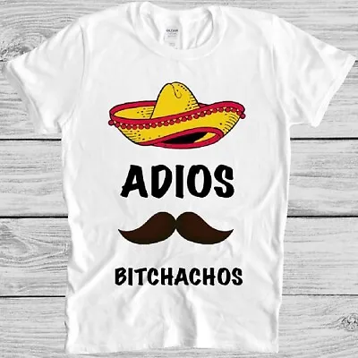 Adios Bitchachos T Shirt Funny Mexican Art Graphic Design Cool Gift Tee M250 • £6.35