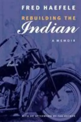 Rebuilding The Indian: A Memoir By Fred Haefele • $10